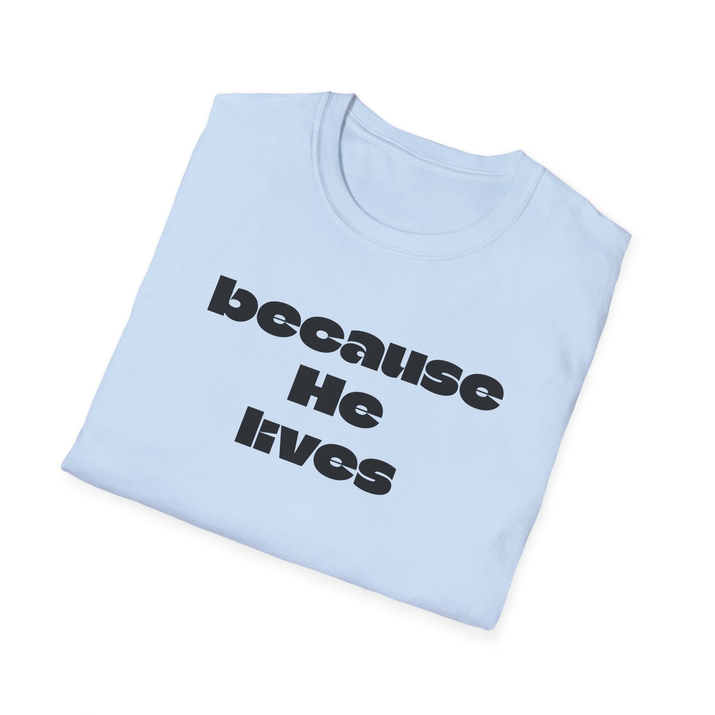 Because He Lives T‑Shirt — Christian Faith Hymn Tee (Inspirational Religious Gift)