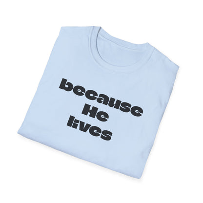 Because He Lives T‑Shirt — Christian Faith Hymn Tee (Inspirational Religious Gift)