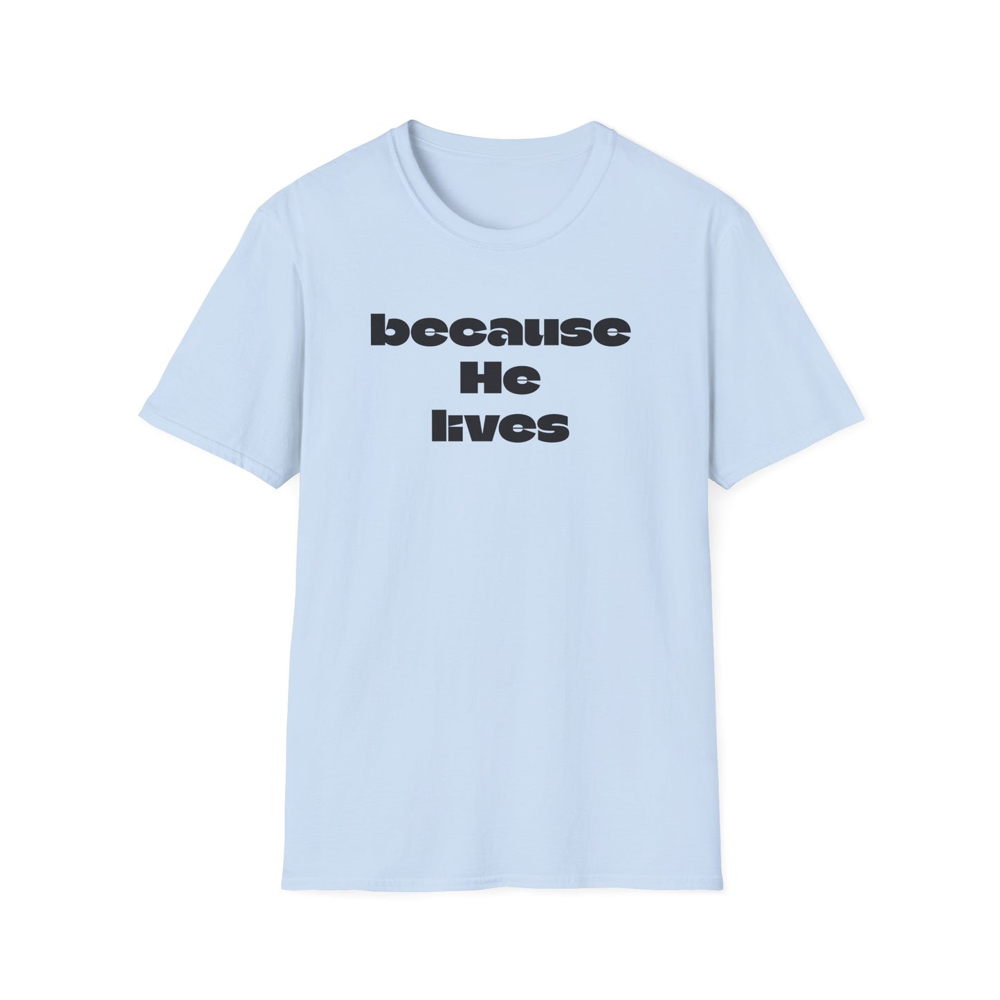 Because He Lives T‑Shirt — Christian Faith Hymn Tee (Inspirational Religious Gift)